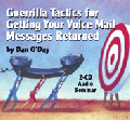 GUERRILLA TACTICS GET YOUR VOICE MAIL MESSAGES RETURNED Dan O'Day